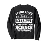Conservation science Funny Lack of Interest Sweatshirt