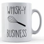 Cooking, Baking, Pun, "Whisk-y Business" - Gift Mug