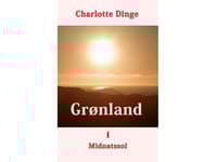 Grönland I Midnattssol | Charlotte Dinge | Språk: Danska