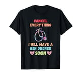 BSN Nurse Cancel Everything Funny Nurse Graduation Medical T-Shirt