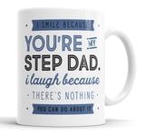 I Smile Because You're My Step Dad I Laugh Because There is Nothing You Can Do About It Mug Sarcasm Sarcastic Funny, Humour, Joke, Leaving Present, Friend Gift Cup Birthday Christmas, Ceramic Mugs