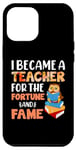 iPhone 12 Pro Max I Became A Teacher For The Fortune And Fame Teach Teachers Case