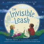 Patrice Karst - The Invisible Leash A Story Celebrating Love After the Loss of a Pet Bok