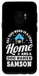 Galaxy S9 All You Need Is A Cozy Home And A Dog Named Samson Dogs Name Case