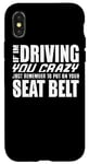 Coque pour iPhone X/XS If I'm Driving You Crazy Remember To Put Seat Belt - Drôle