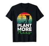 Plant More Trees Earth Day Happy Arbor Day Plant Trees T-Shirt