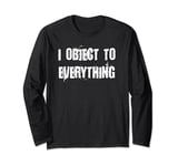I Object to Everything Long Sleeve T-Shirt