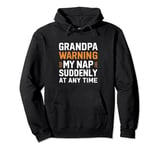 Grandpa warning my nap suddenly at any time, funny Sarcastic Pullover Hoodie
