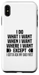 iPhone XS Max I Do What When Where I Want Except I Gotta Ask My Dad First Case