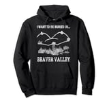 Offensive Humorous I Want To Be Buried in Beaver Valley Pullover Hoodie