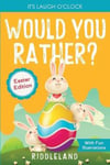 Jokes and Riddles Riddleland It's Laugh o'Clock - Would You Rather? Easter Edition: A Hilarious Interactive Question Answer Book for Boys Girls: Basket Stuffer Ideas Kids