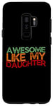 Coque pour Galaxy S9+ Awesome Like My Daughter Men Funny Father's Day Dad