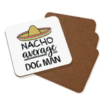 Nacho Average Dog Man Coaster Drinks Mat Set Of 4 Best Crazy Funny Awesome