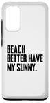 Coque pour Galaxy S20 Summer Funny - Beach Better Have My Sunny