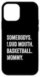 iPhone 12 mini Somebody's Loudmouth Basketball Mommy Mothers Day Case