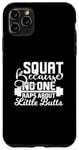 Coque pour iPhone 11 Pro Max Squat Because No One Raps About Little Butts Entraînement drôle