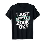 I Just Really Like Zouk Ok T-Shirt