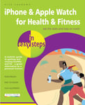 iPhone &amp; Apple Watch for Health &amp; Fitness in easy steps