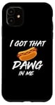Coque pour iPhone 11 I Got the Dawg In Me Ironic Meme Viral Citation