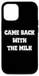 Coque pour iPhone 12/12 Pro Came Back With The milk Awesome Fathers Day Dad Tees and bag