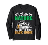 A Walk In Nature Walks The Soul Back Home Long Sleeve T-Shirt