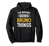 Personalized First Name I'm Bruno Doing Bruno Things Pullover Hoodie