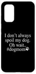Galaxy S20 Dog Lover Funny - I Don't Always Spoil My Dog #Dogmom Case