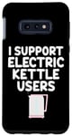 Coque pour Galaxy S10e Je soutiens les utilisateurs de bouilloires électriques qui font bouillir de l'eau chaude, du café, du thé