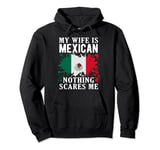 My Wife Is Mexican Nothing Scares Me Mexico Flag Pullover Hoodie