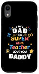 iPhone XR My Dad Is a Super Math Teacher Pi Infinity Dad Love You Case