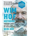 Wim Hof-metoden : andningen, kylan och livet - frigör din dolda potential