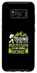 Galaxy S8 Going To The Mountains Is Like Going Home Case
