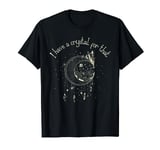 I Have A Crystal For That Wiccan Boho Chakra Energy Healer T-Shirt