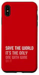 iPhone XS Max Save the World, It’s the Only One with Wine on it Case