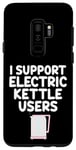 Coque pour Galaxy S9+ Je soutiens les utilisateurs de bouilloires électriques qui font bouillir de l'eau chaude, du café, du thé