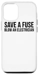 Coque pour iPhone 12/12 Pro Save A Fuse Blow An Electrician - Drôle d'électricien
