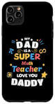 iPhone 11 Pro Max My Dad Is a Super Math Teacher Pi Infinity Dad Love You Case