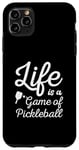 iPhone 11 Pro Max life is a game of Pickleball men women Pickleball Case