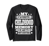 My Favorite Childhood Memory is My Back Not Hurting Long Sleeve T-Shirt