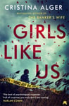 Cristina Alger - Girls Like Us Sunday Times Crime Book of the Month and New York bestseller Bok