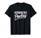 Talk to me in Poetry T-Shirt