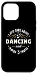 iPhone 14 Pro Max Dancing Dance Gift - I Just Care About Dancing! Case