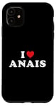 Coque pour iPhone 11 Cadeau prénom Anais, I Heart Anais I Love Anais