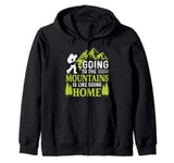 Going To The Mountains Is Like Going Home Zip Hoodie