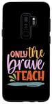Coque pour Galaxy S9+ Teacher Only The Brave Teach Vintage Funny School Teachers