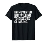 Introverted But Climbing Funny Introvert Climber Hiker T-Shirt