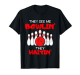 Bowling They See Me Bowlin' They Hatin' Bowlers Ball & Pins T-Shirt