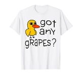 Got Any Grapes - The Duck Song T-Shirt T-Shirt