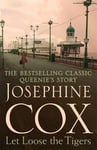 Josephine Cox - Let Loose the Tigers Passions run high when past releases its secrets (Queenie's Story, Book 2) Bok