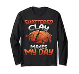 Shattered Clay Makes My Day Trapshooting Shooting Clay Long Sleeve T-Shirt